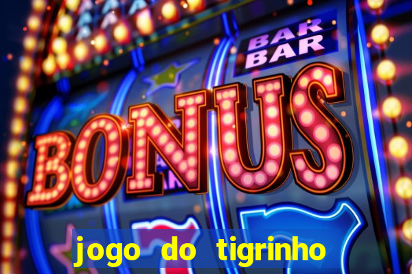 jogo do tigrinho que nao precisa depositar